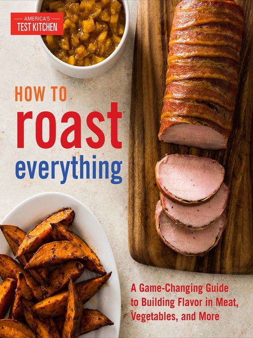 Title details for How to Roast Everything by America's Test Kitchen - Available